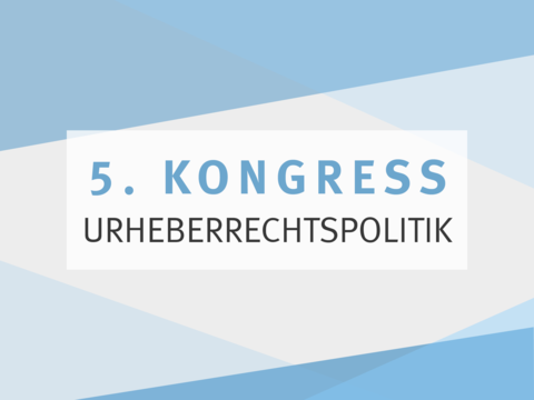 5. Kongress Urheberrechtspolitik - Save the Date